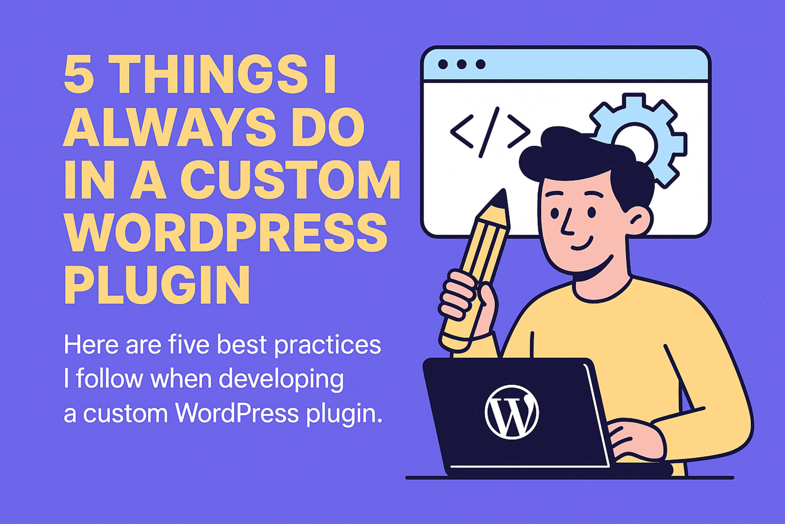 🛠️ 5 Things I Always Do in a Custom WordPress Plugin